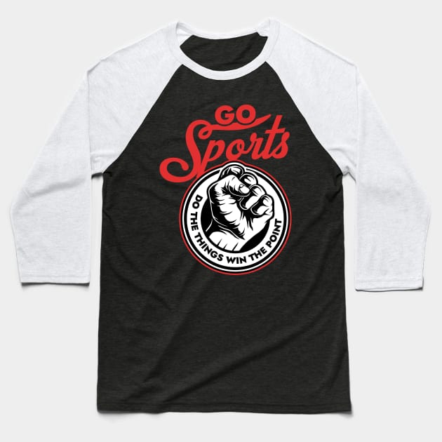 Go sports Do the thing win the points Baseball T-Shirt by prt-Ceven